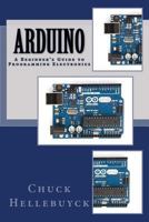 Arduino: A Beginner's Guide to Programming Electronics 1535074558 Book Cover