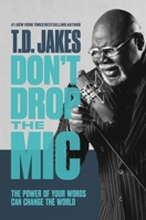 Don't Drop the Mic: The Power of Your Words Can Change the World 1455595357 Book Cover