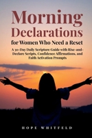 Morning Declarations for Women Who Need a Reset: A 30-Day Daily Scripture Guide with Rise-and-Declare Scripts, Confidence Affirmations, and Faith Activation Prompts B0H5FMD1S4 Book Cover