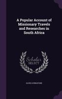 A popular account of missionary travels and researches in South Africa 117533314X Book Cover