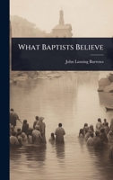 What Baptists Believe 1024888940 Book Cover