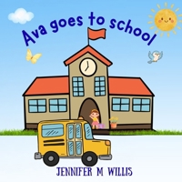 Ava goes to school B0H6XB2C7Q Book Cover