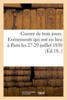Guerre de Trois Jours. Détails Officiels de Tous Les Événements Qui Ont Eu Lieu À Paris 2329032161 Book Cover