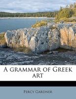 A Grammar of Greek Art 1021679666 Book Cover
