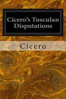 Cicero's Tusculan Disputations Also, Treatises on the Nature of the Gods, and on the Commonwealth 1981291695 Book Cover