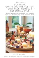 Every Witch's Ultimate Correspondence for Crystals, Herbs, & Essential Oils - Includes Shamanic Uses, Good Magic Uses, Defensive Magic Uses, Medicinal Uses, Angels, & Animals Spirits B0G6Y6NDGK Book Cover