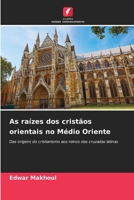 As raízes dos cristãos orientais no Médio Oriente (Portuguese Edition) 6208107253 Book Cover