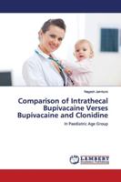 Comparison of Intrathecal Bupivacaine Verses Bupivacaine and Clonidine: In Paediatric Age Group 6202057068 Book Cover