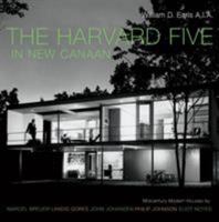 The Harvard Five in New Canaan: Midcentury Modern Houses by Marcel Breuer, Landis Gores, John Johansen, Philip Johnson, Eliot Noyes, and Others 0393731839 Book Cover
