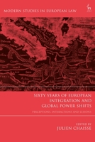 Sixty Years of European Integration and Global Power Shifts: Perceptions, Interactions and Lessons 1509954694 Book Cover