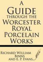 A Guide Through The Worcester Royal Porcelain Works (1883) 1628450517 Book Cover