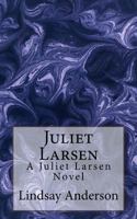 Juliet Larsen: A Juliet Larsen Novel 1532905815 Book Cover