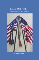 Load and Fire: A Soldier's Story of the Civil War 1667854968 Book Cover