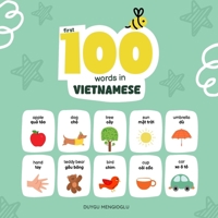 First 100 Words in Vietnamese: Vietnamese Language Learning for Kids, Bilingual Vietnamese Baby Book, Vietnamese First Dictionary, Vietnamese Flashcards B0FV3PSCY7 Book Cover