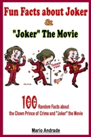 Fun Fact about Joker and "Joker" The Movie: 100 Random Fact About the Clown Prince of Crime and "Joker" the Movie B085KR3W2R Book Cover