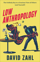 Low Anthropology: The Unlikely Key to a Gracious View of Others 158743556X Book Cover