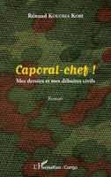 Caporal-chef !: Mes devoirs et mes déboires civils Roman (Harmattan Congo-Brazzaville) (French Edition) 2343047995 Book Cover