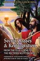 Secret Classes & Reintegration: from the Élus Coëns to the Rectified Scottish Rite 1947907301 Book Cover