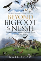 Beyond Bigfoot & Nessie: Lesser-Known Mystery Animals from Around the World B09VCY1P44 Book Cover