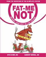 Fat Me Not: Weight Loss Diet of The Future 0990924718 Book Cover