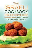 The Israeli Cookbook for the Home Chef, Contemporary Israeli Cooking: 50 Great Israeli Recipes 1532962029 Book Cover