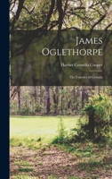James Oglethorpe: The Founder of Georgia 1016101074 Book Cover