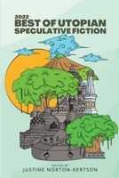 2022 Best of Utopian Speculative Fiction (Best of Utopian Speculative Fiction Anthologies) 1958121665 Book Cover