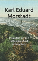 Inquisition auf den Rattenkönig-Spuk in Heidelberg: Seitenstück (Historisches Bucharchiv - Erweiterte Ausgabe) (German Edition) B0F7HD3J84 Book Cover