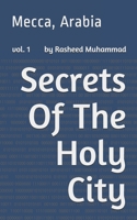 Secrets of the Holy City: Mecca, Arabia 1453842136 Book Cover