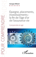 Epargne, placements, investissements: La fin de l'âge d'or de l'assurance-vie Comprendre et agir Comprendre et agir (Pour Comprendre) 2343254001 Book Cover