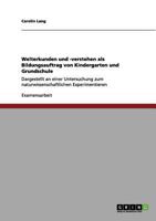 Welterkunden und -verstehen als Bildungsauftrag von Kindergarten und Grundschule: Dargestellt an einer Untersuchung zum naturwissenschaftlichen Experimentieren 3656131740 Book Cover