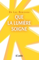 Que la lumière soigne ! 2709633272 Book Cover