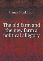 The Old Farm and the New Farm a Political Allegory 1120337461 Book Cover