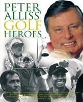 Peter Alliss' Golf Heroes 1852279974 Book Cover