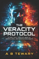 THE VERACITY PROTOCOL: A High-Tech Thriller About AI, Surveillance, and Manufactured Reality (The Zero-Day Chronicles) B0GJTBDT2N Book Cover