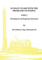 So Many Years with the Problems of People Part 2: Theological and Dogmatic Questions 0995363471 Book Cover