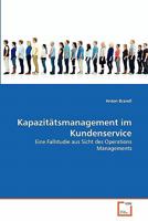 Kapazitätsmanagement im Kundenservice: Eine Fallstudie aus Sicht des Operations Managements 3639350413 Book Cover