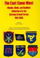 The East Came West: Muslim, Hindu & Buddhist Volunteers in the German Armed Forces, 1941-1945 1891227394 Book Cover