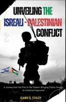 Unveiling The Israeli-Palestinian Conflict: A Journey from the Past to the Present, Bringing Clarity through an Analytical Approach B0CLS8KGWT Book Cover