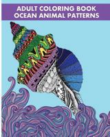 Adult Coloring Book Ocean Animal Patterns: Stress Relieving Animal Designs 1530593069 Book Cover