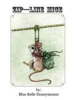 Zip----Line Mice: The Life and Times of Rose Petal the Mouse and All Her Workshop Friends. 1548451320 Book Cover