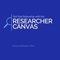 Get that fellowship with the Researcher Canvas (Creatively Empowering Researchers in their Careers) 1908770988 Book Cover