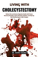 Living With Cholecystectomy: Relieve Pain and Restore Digestive Health with Proven Recovery Strategies, Expert Nutrition Guidance, and Step-by-Step Healing Support After Surgery B0GXJ74HJM Book Cover