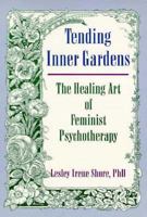 Tending Inner Gardens: The Healing Art of Feminist Psychotherapy (Haworth Innovations in Feminist Studies) (Haworth Innovations in Feminist Studies) 1560248858 Book Cover