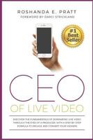 CEO Of Live Video: Discover The Fundamentals Of Dominating Live Video Through The Eyes Of A Producer, With A Step-By-Step Formula To Engage And Convert Your Viewers 0692967265 Book Cover