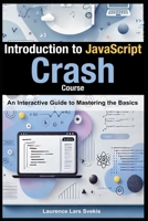 Introduction to JavaScript: Crash Course: An Interactive Guide to Mastering the Basics B0DYDWPQKT Book Cover