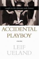 Accidental Playboy : Caught in the Ultimate Male Fantasy 0446527009 Book Cover