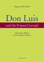 Don Luis Und Die Frauen Carvajal: Atlantische Welten in Der Fruhen Neuzeit Ein Beitrag Zur Sefardisch-Christlichen Gender- Und Kulturgeschichte (Spani 3447067810 Book Cover