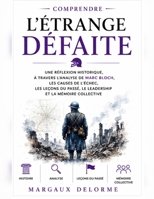 Comprendre L’Étrange Défaite: Une réflexion historique, à travers l’analyse de Marc Bloch, les causes de l’échec, les leçons du passé, le leadership et la mémoire collective (French Edition) B0HC18DSLV Book Cover