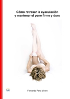 Como Retrasar La Eyaculacion y Mantener El Pene Firme y Duro 1291616527 Book Cover